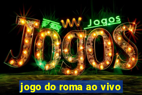 jogo do roma ao vivo